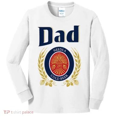 Dad Needs A Cold Beer Kids Long Sleeve Shirt