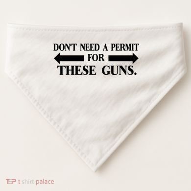 DON'T NEED A PERMIT FOR THESE GUNS FUNNY GYM USA-Made Doggie Bandana