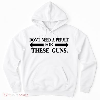 DON'T NEED A PERMIT FOR THESE GUNS FUNNY GYM Hoodie