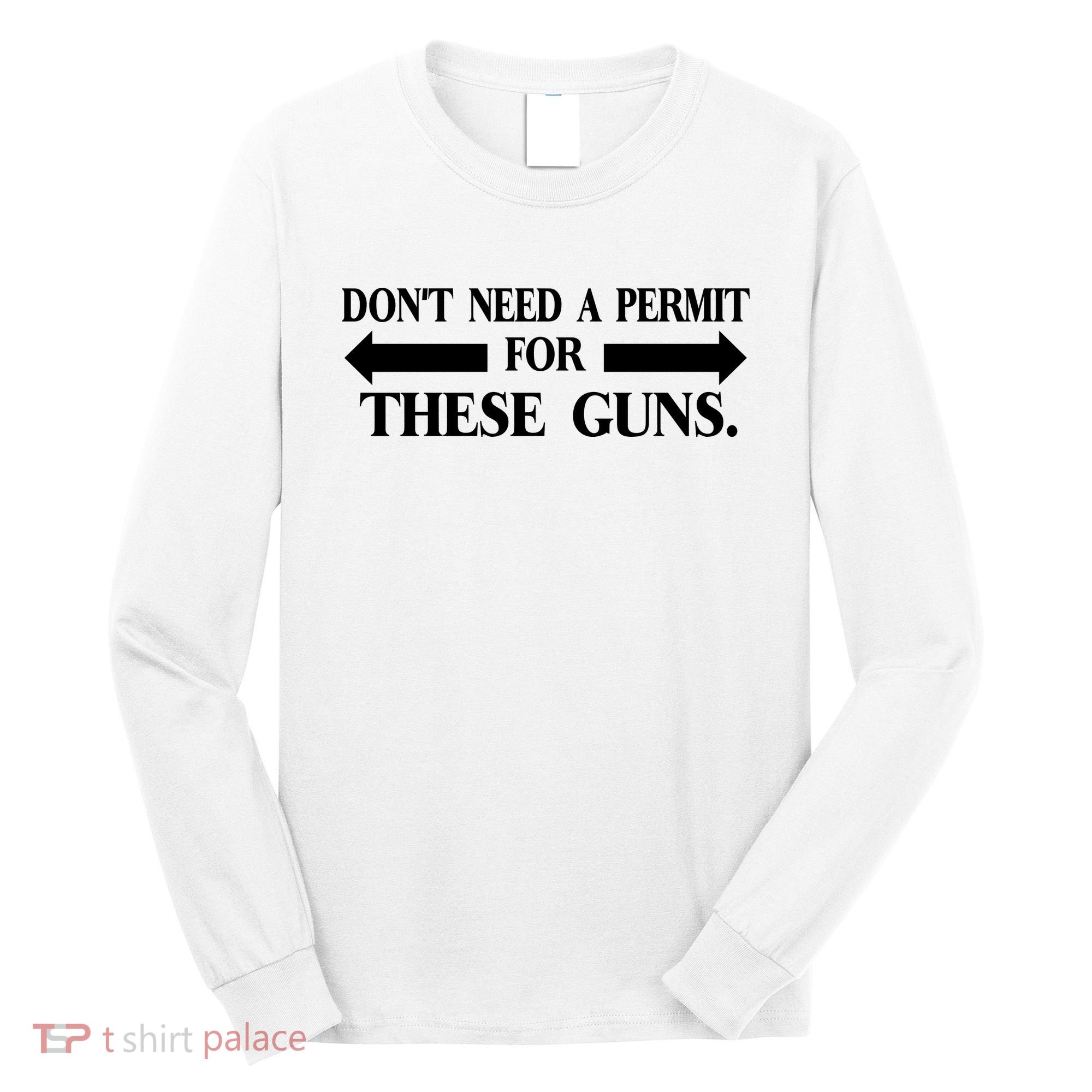 DON'T NEED A PERMIT FOR THESE GUNS FUNNY GYM Long Sleeve Shirt
