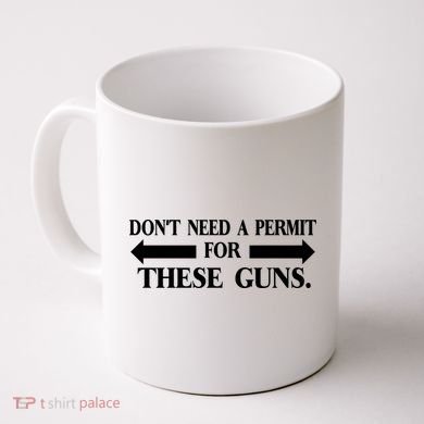 DON'T NEED A PERMIT FOR THESE GUNS FUNNY GYM Coffee Mug