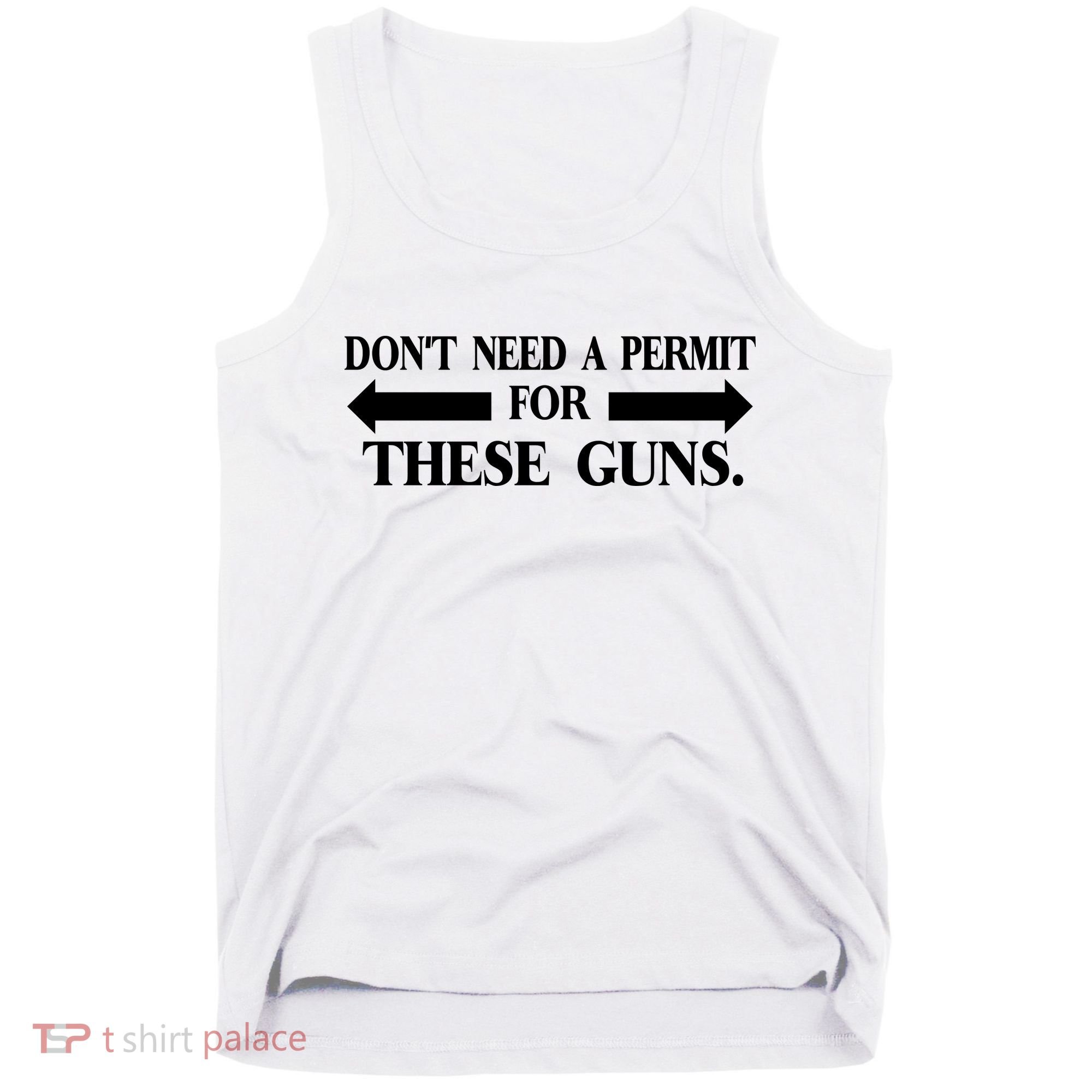 DON'T NEED A PERMIT FOR THESE GUNS FUNNY GYM Tank Top