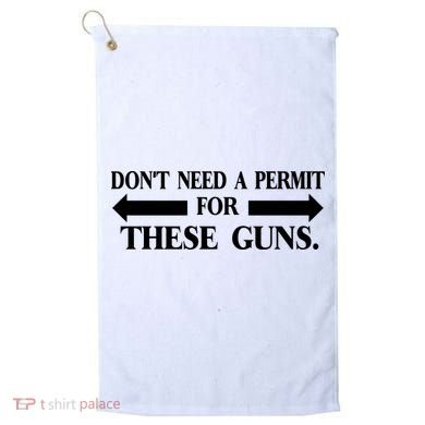 DON'T NEED A PERMIT FOR THESE GUNS FUNNY GYM Golf Towel