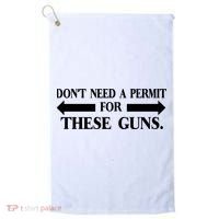 DON'T NEED A PERMIT FOR THESE GUNS FUNNY GYM Golf Towel thumb 0