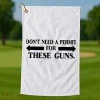 DON'T NEED A PERMIT FOR THESE GUNS FUNNY GYM Golf Towel thumb 1