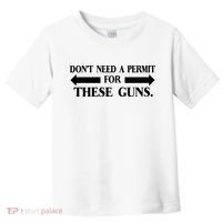 DON'T NEED A PERMIT FOR THESE GUNS FUNNY GYM Toddler T-Shirt thumb 0