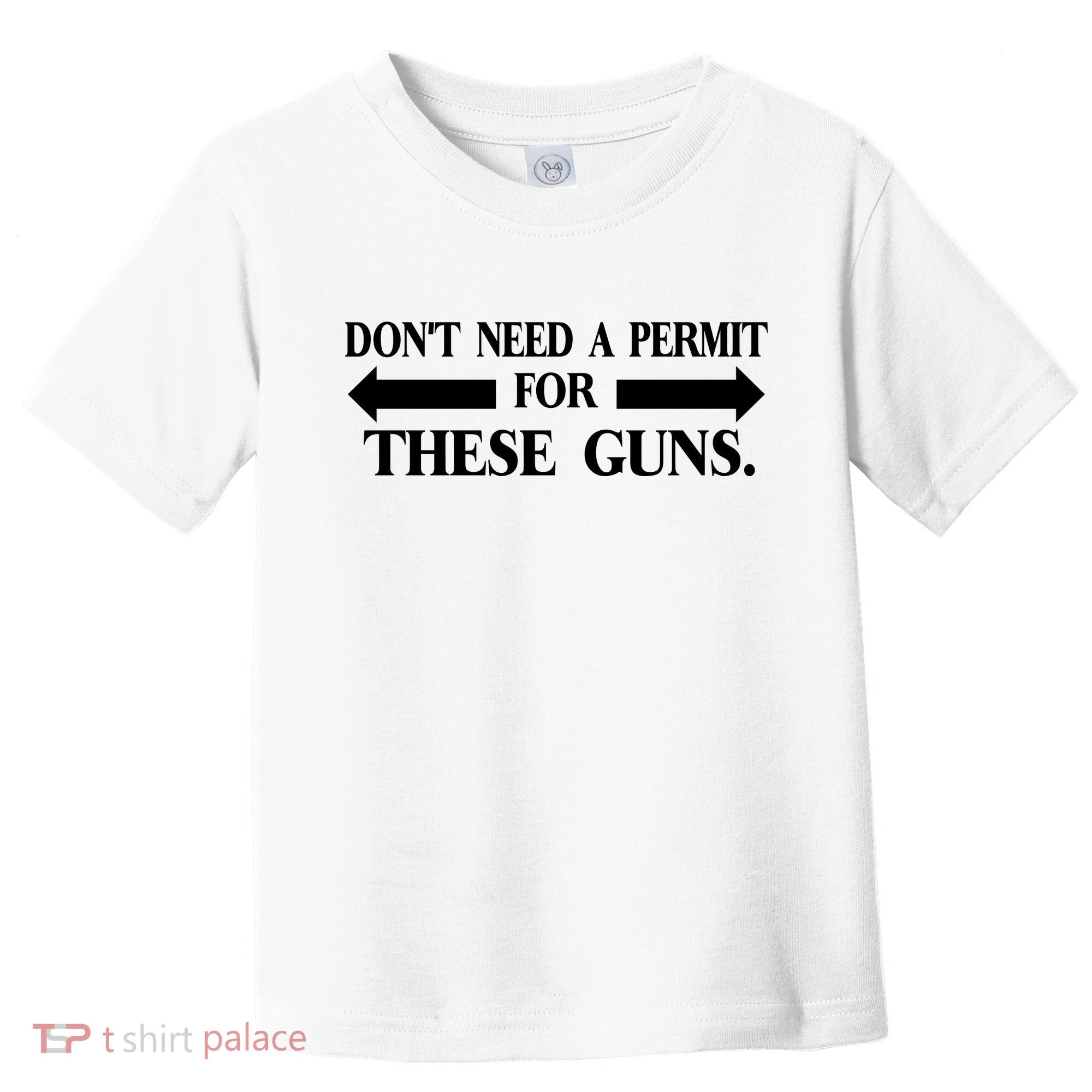 DON'T NEED A PERMIT FOR THESE GUNS FUNNY GYM Toddler T-Shirt
