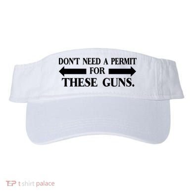 DON'T NEED A PERMIT FOR THESE GUNS FUNNY GYM Visor
