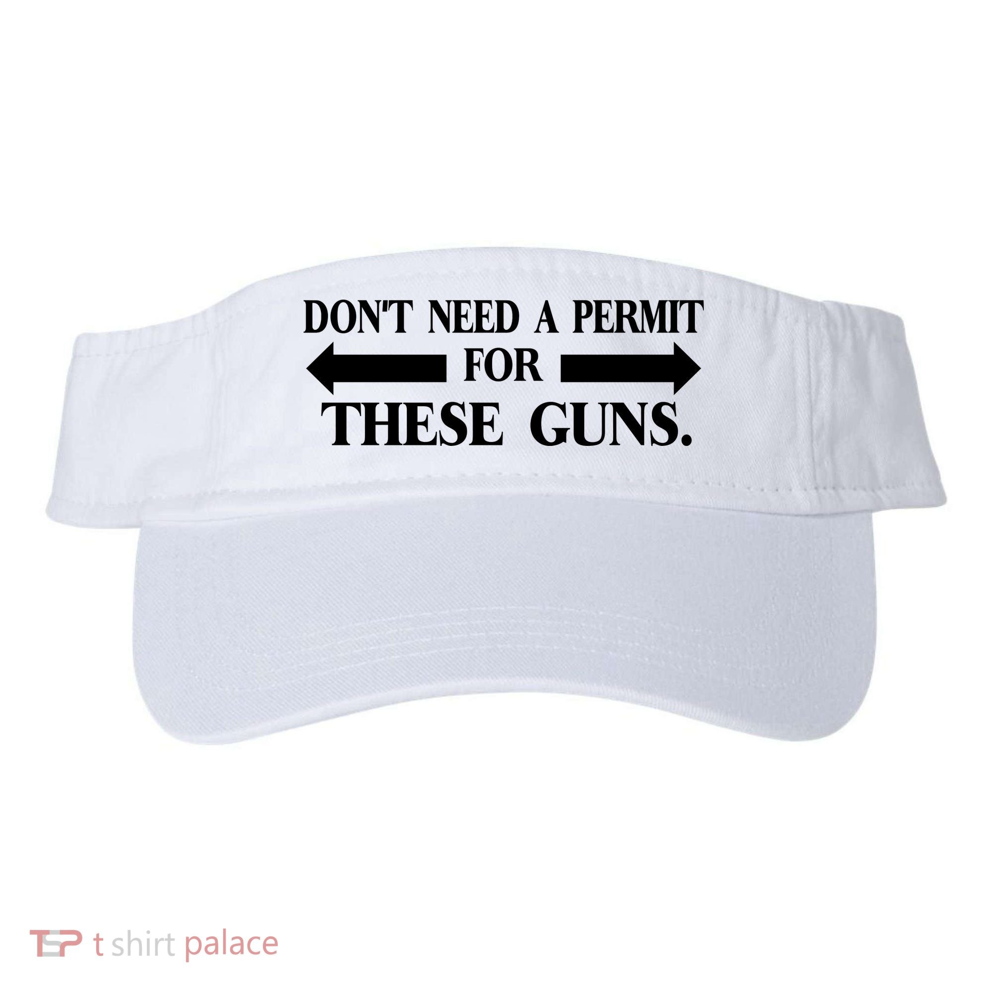DON'T NEED A PERMIT FOR THESE GUNS FUNNY GYM Visor
