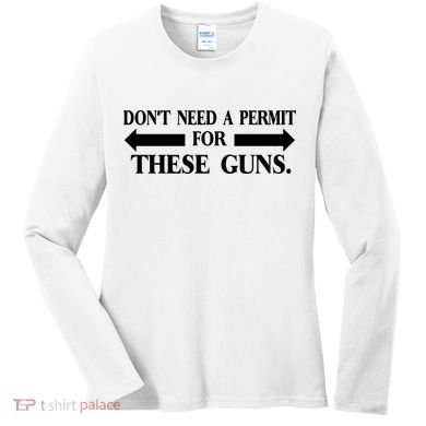 DON'T NEED A PERMIT FOR THESE GUNS FUNNY GYM Women's Long Sleeve Shirt