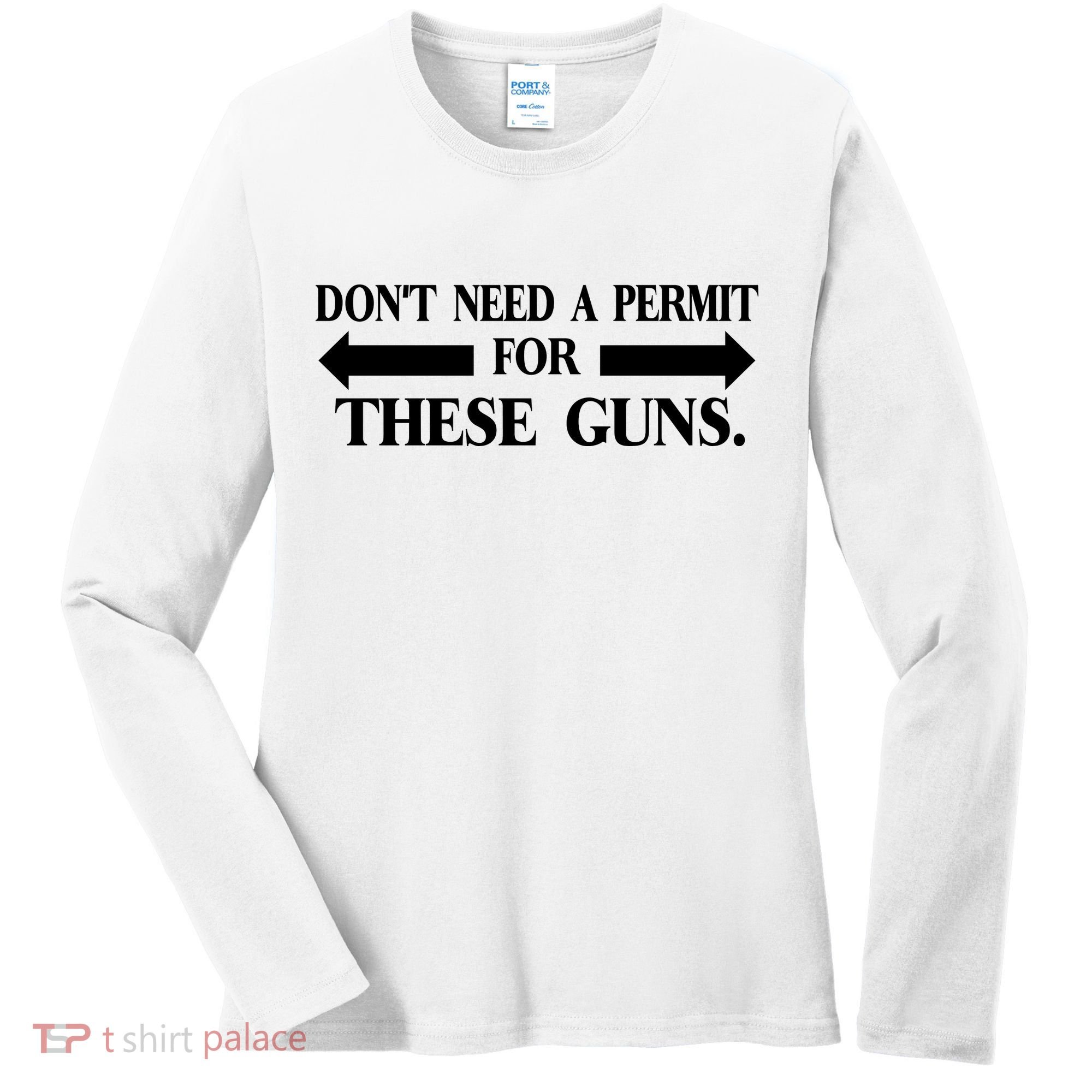 DON'T NEED A PERMIT FOR THESE GUNS FUNNY GYM Women's Long Sleeve Shirt