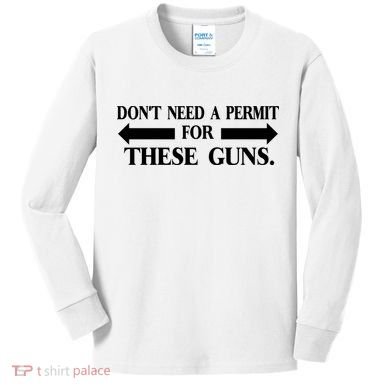 DON'T NEED A PERMIT FOR THESE GUNS FUNNY GYM Kids Long Sleeve Shirt