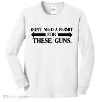 DON'T NEED A PERMIT FOR THESE GUNS FUNNY GYM Kids Long Sleeve Shirt thumb 0