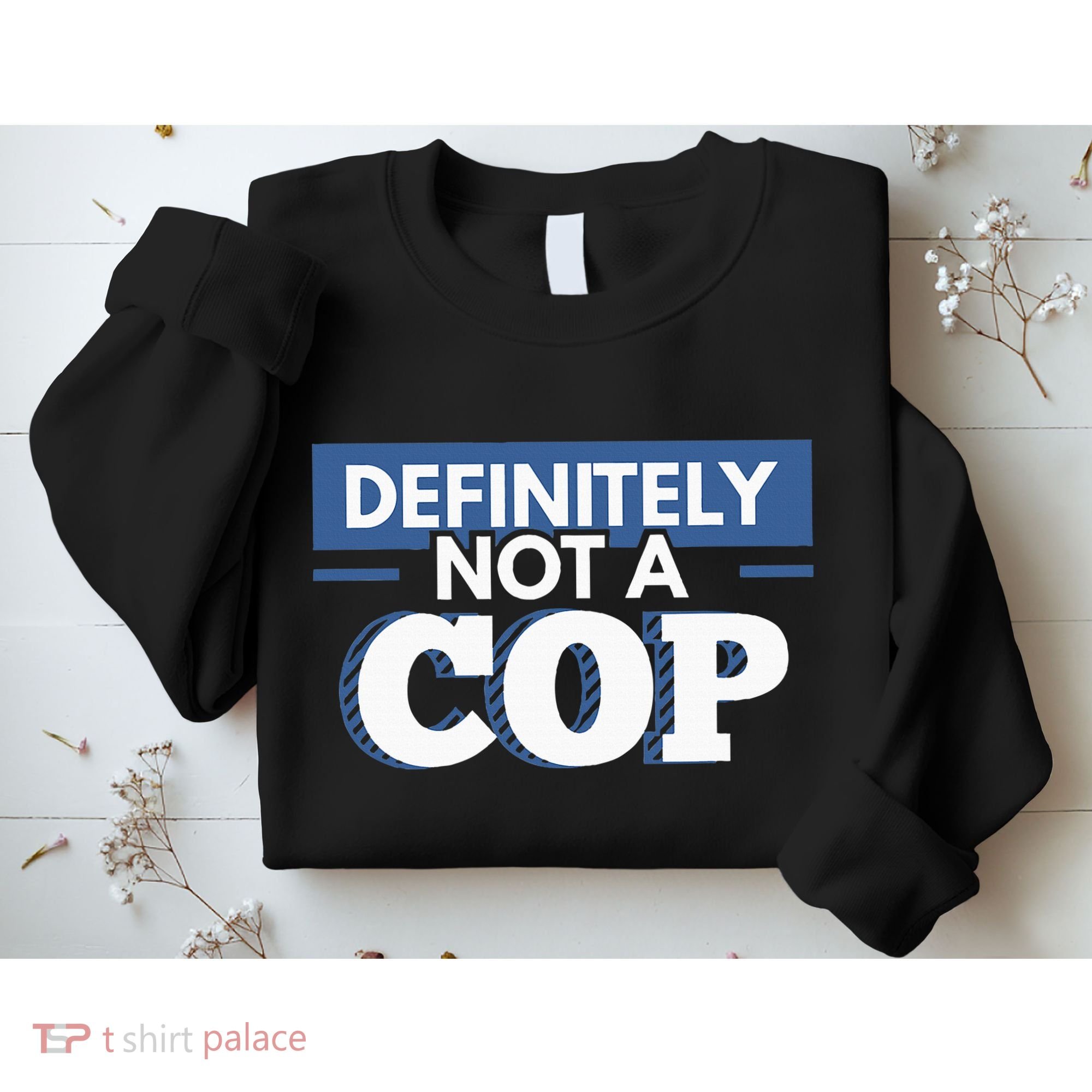 Definitely Not A Cop Funny Undercover Police Gift Sweatshirt