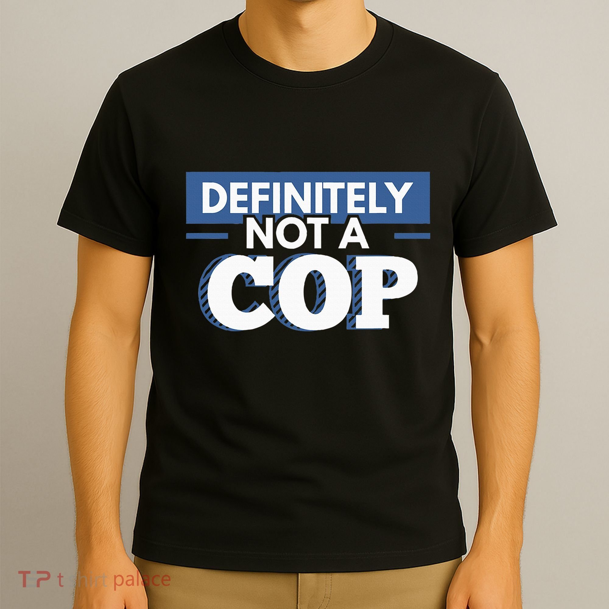 Definitely Not A Cop Funny Undercover Police Gift T-Shirt