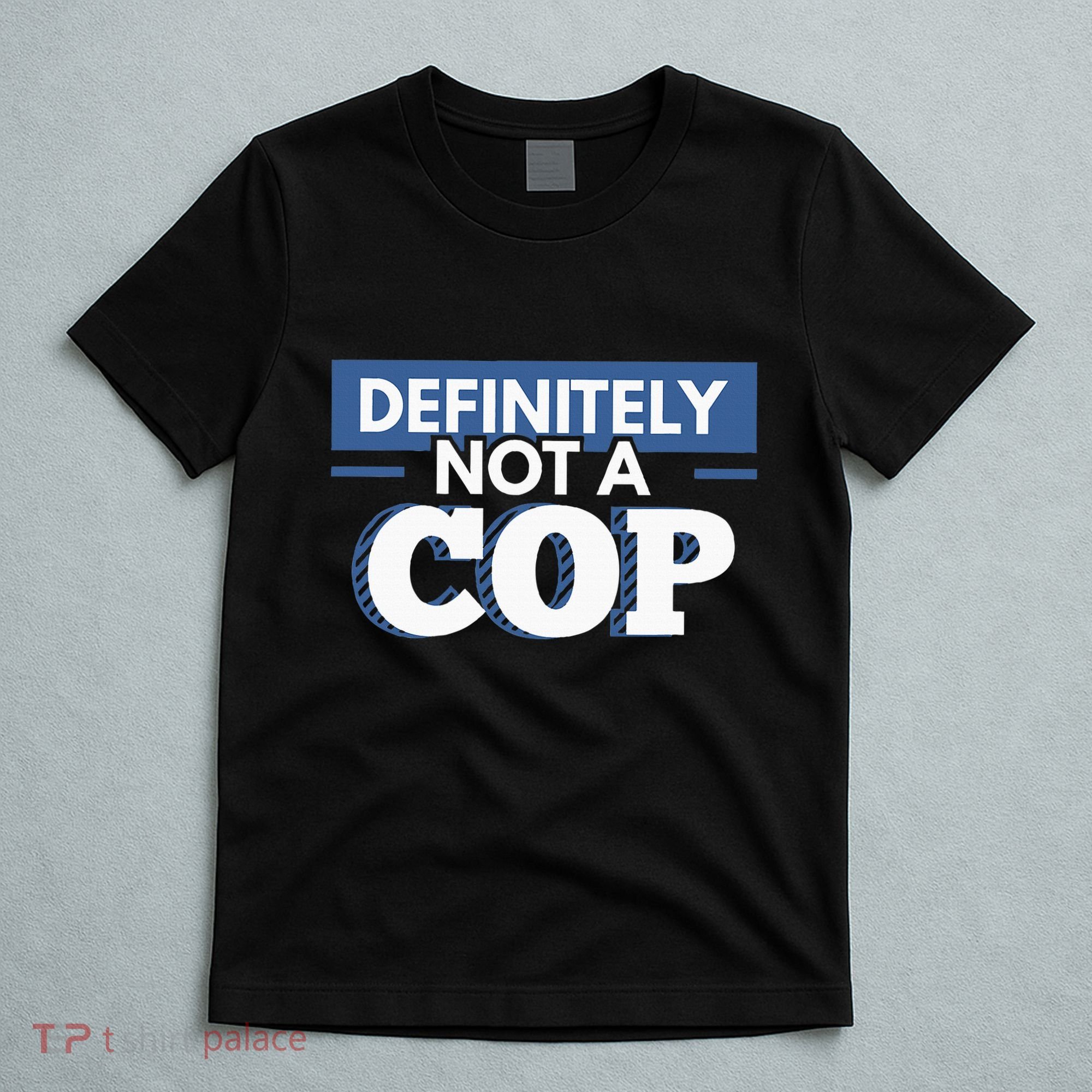 Definitely Not A Cop Funny Undercover Police Gift T-Shirt