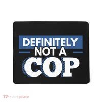 Definitely Not A Cop Funny Undercover Police Gift Mousepad thumb 0