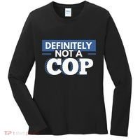 Definitely Not A Cop Funny Undercover Police Gift Women's Long Sleeve Shirt thumb 0