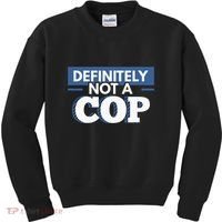 Definitely Not A Cop Funny Undercover Police Gift Kids Sweatshirt thumb 0