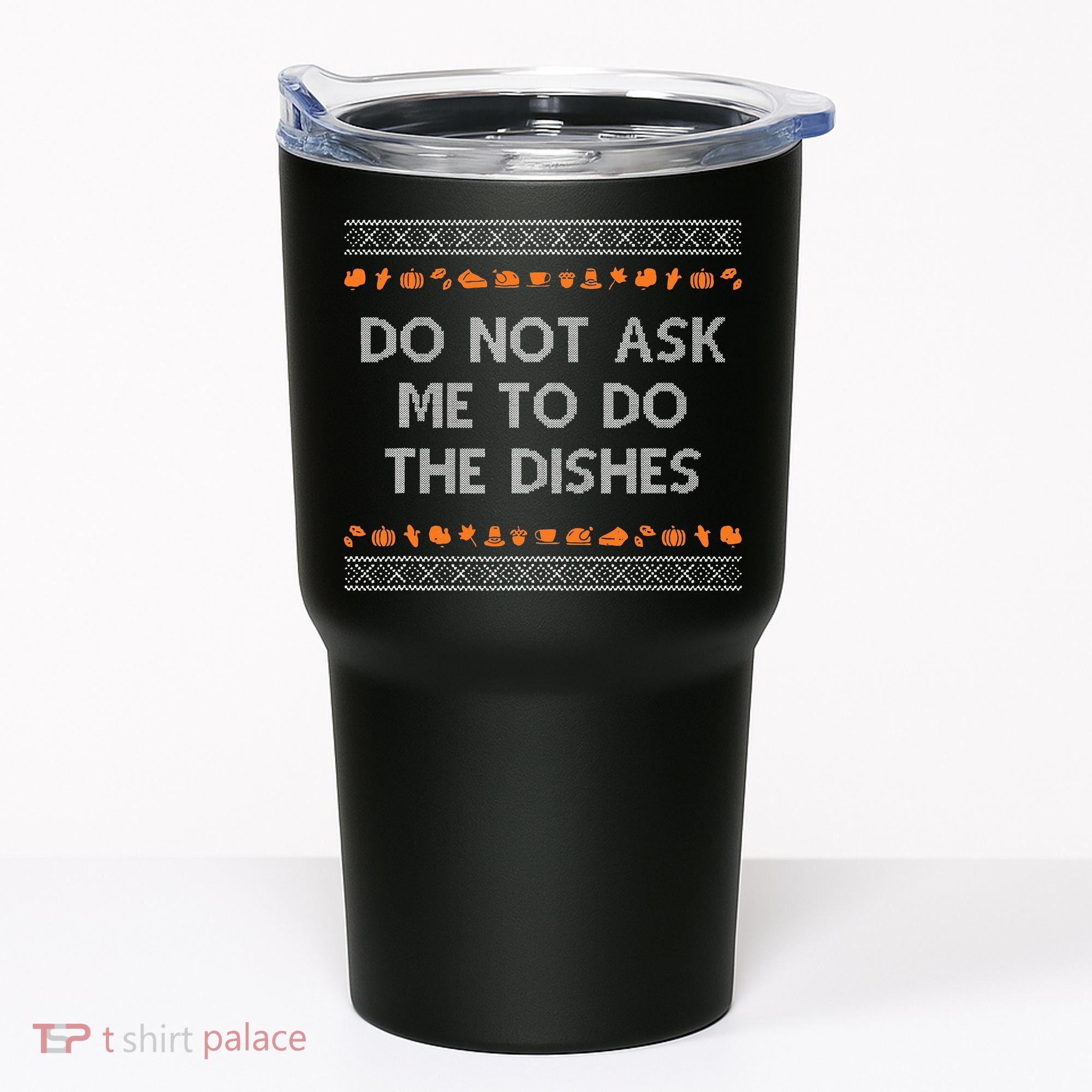Do Not Ask Me To Do The Dishes Tumbler