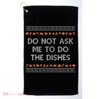 Do Not Ask Me To Do The Dishes Golf Towel thumb 0