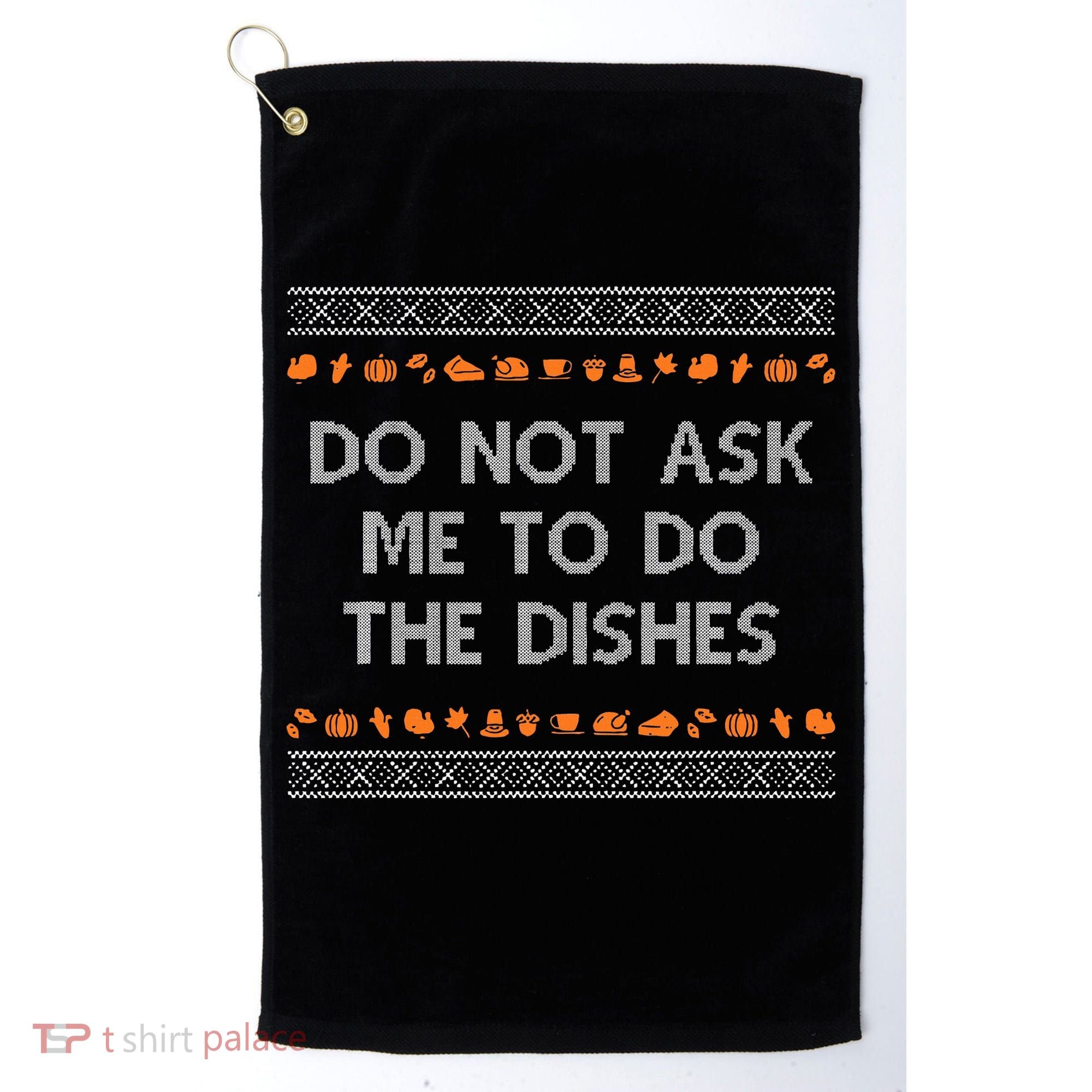 Do Not Ask Me To Do The Dishes Golf Towel