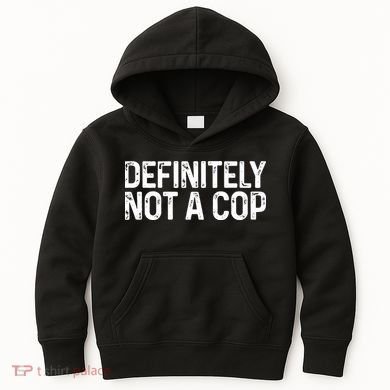 Definitely Not A Cop Undercover Definitely Not A Cop Kids Hoodie