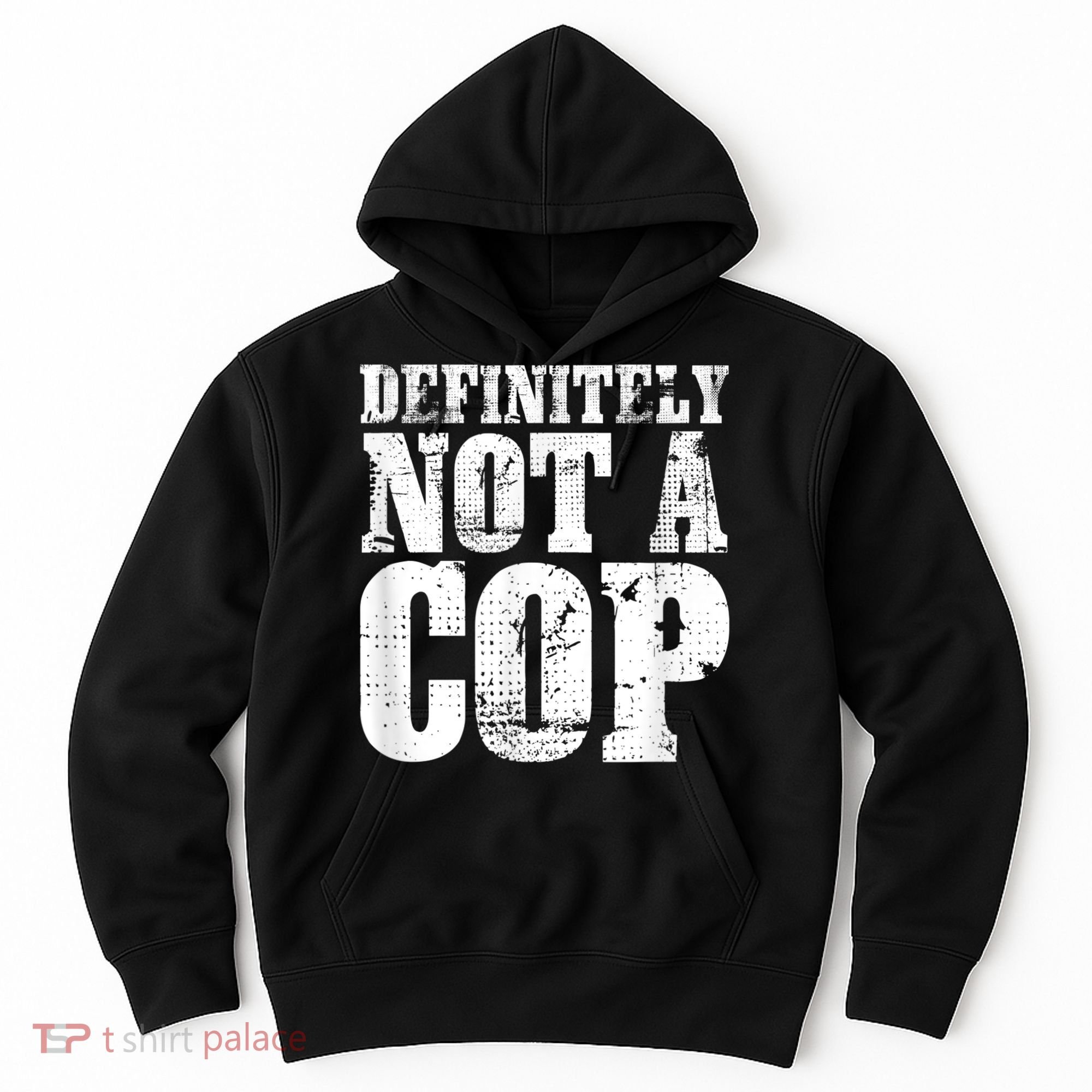 Definitely Not A Cop Funny Undercover Police Officer Apparel Hoodie