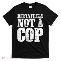 Definitely Not A Cop Funny Undercover Police Officer Apparel T-Shirt thumb 0