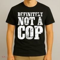 Definitely Not A Cop Funny Undercover Police Officer Apparel T-Shirt thumb 3
