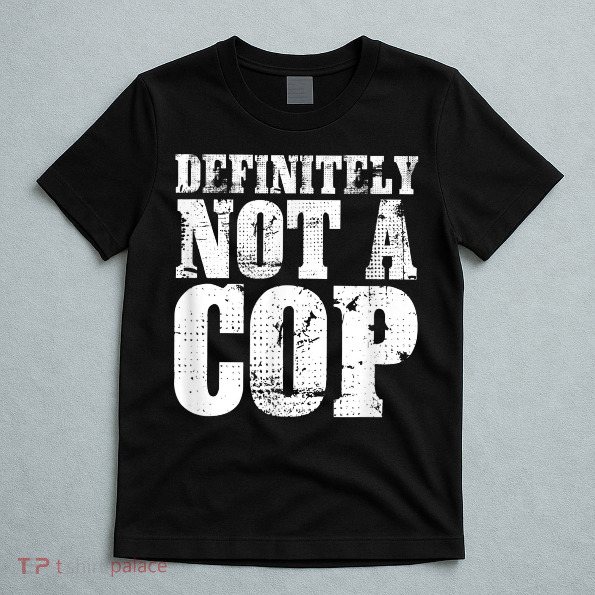 Definitely Not A Cop Funny Undercover Police Officer Apparel T-Shirt