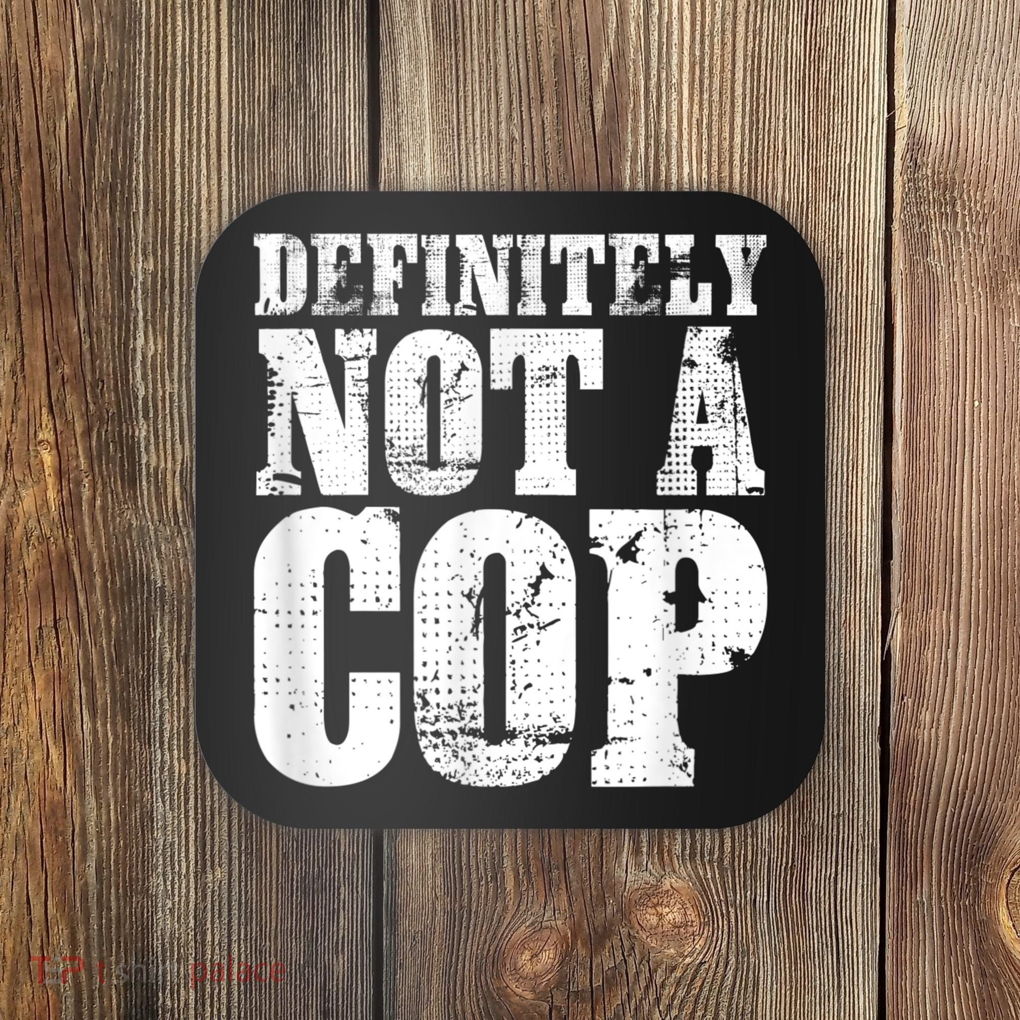 Definitely Not A Cop Funny Undercover Police Officer Apparel Coaster