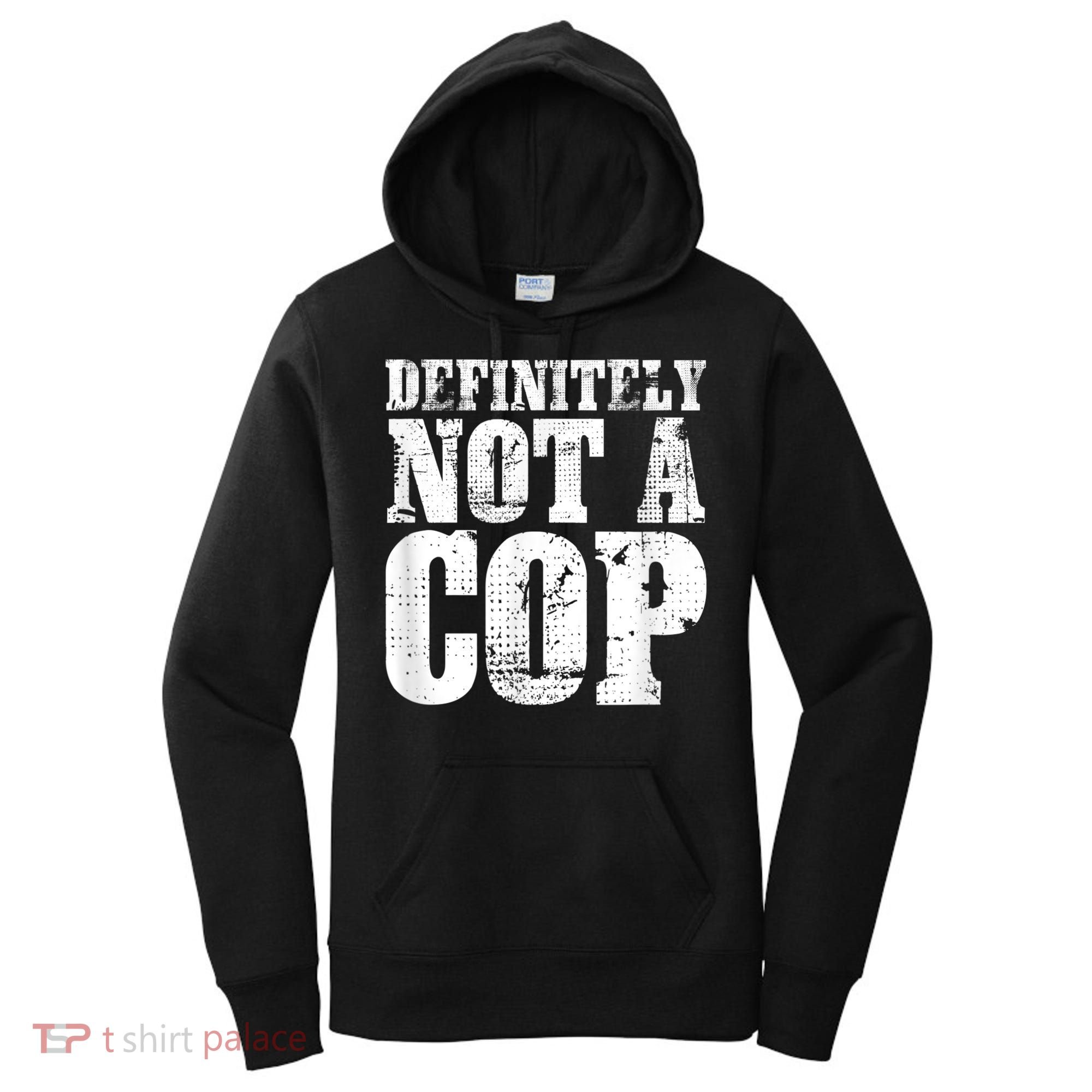 Definitely Not A Cop Funny Undercover Police Officer Apparel Women's Hoodie