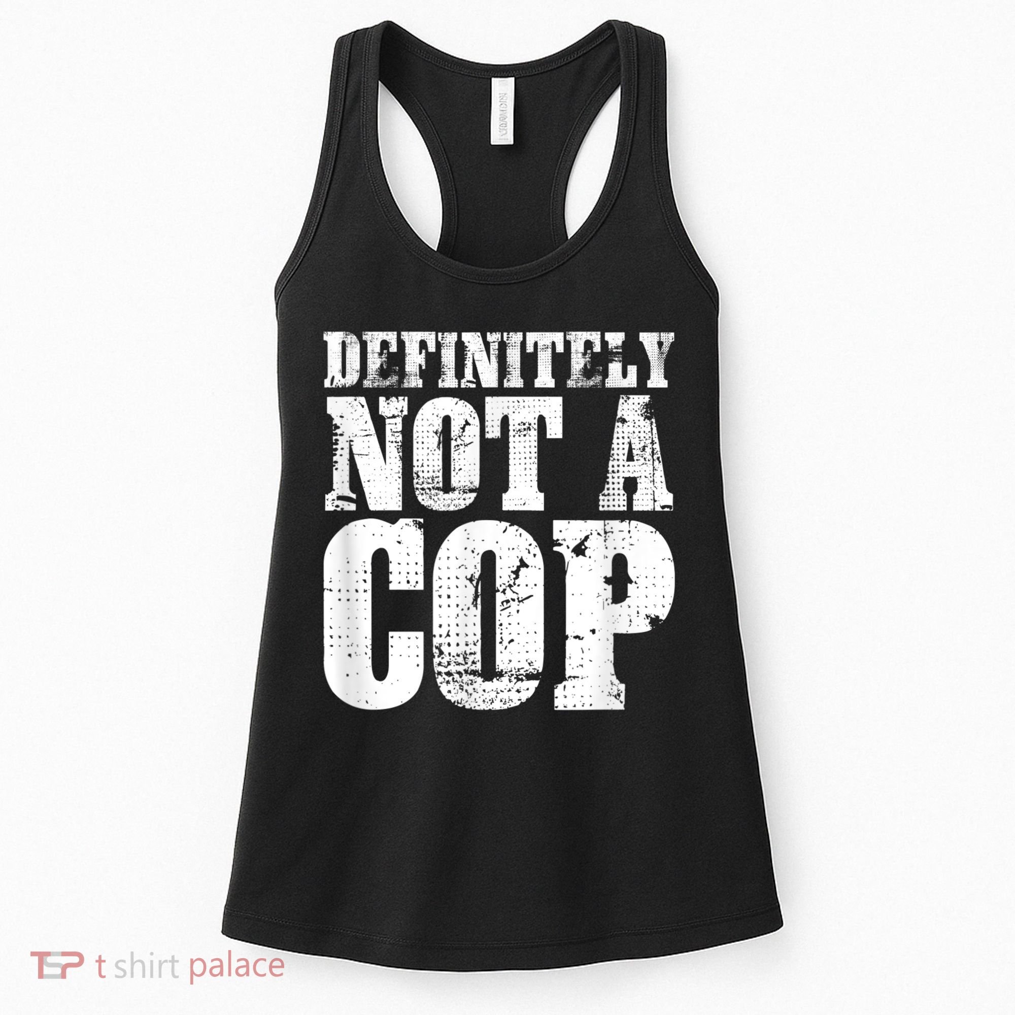 Definitely Not A Cop Funny Undercover Police Officer Apparel Women's Tank Top