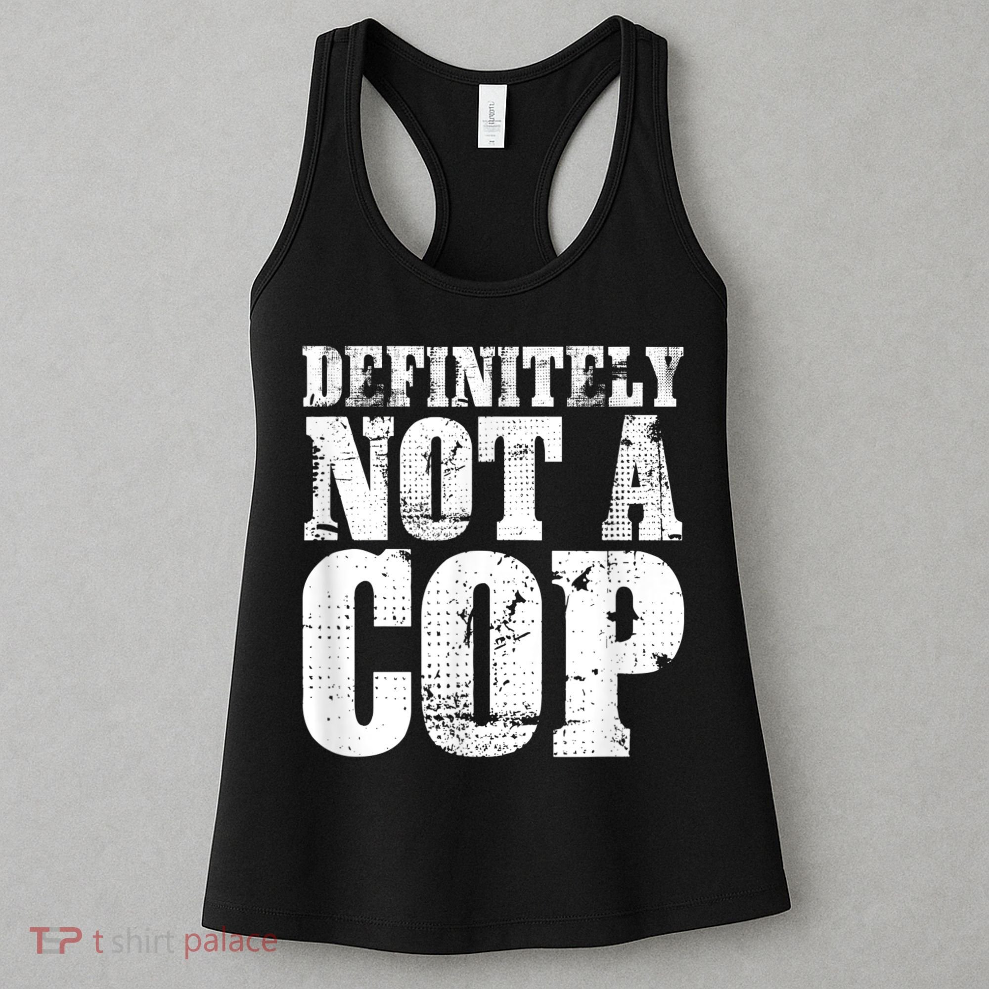 Definitely Not A Cop Funny Undercover Police Officer Apparel Women's Tank Top
