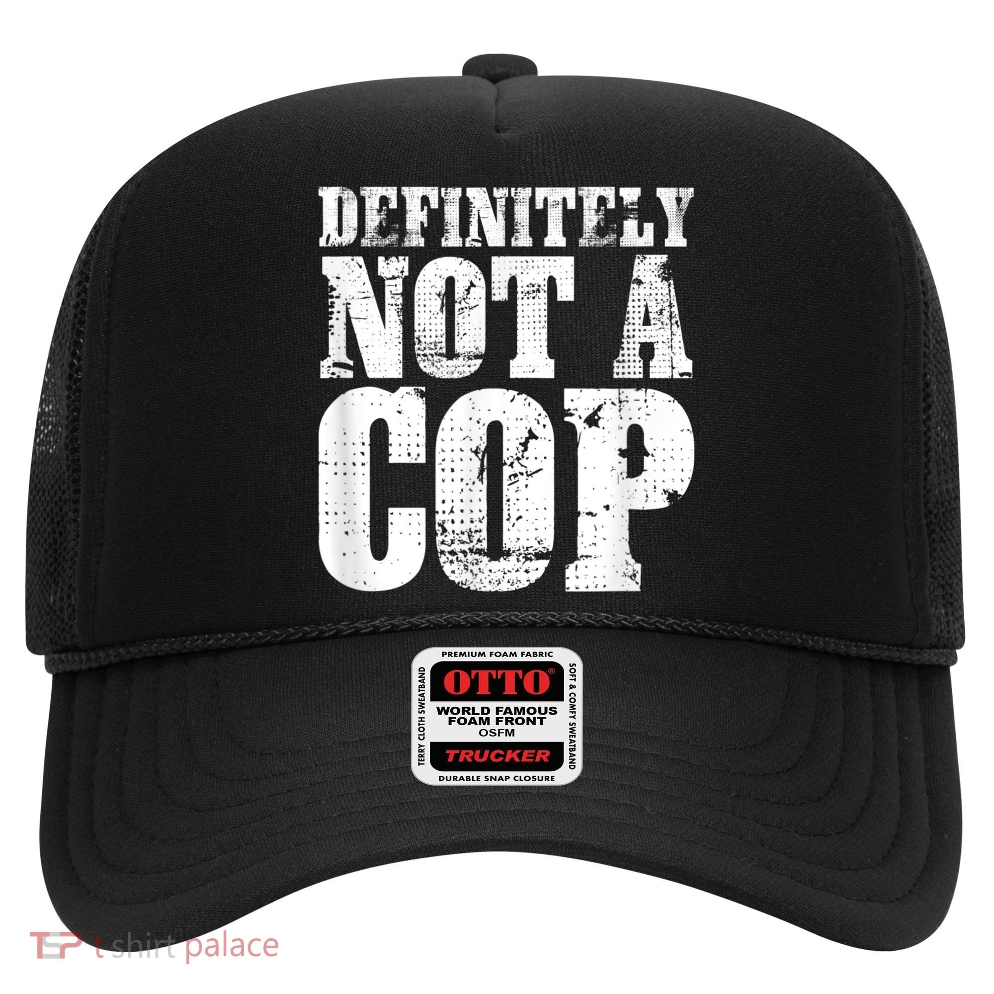 Definitely Not A Cop Funny Undercover Police Officer Apparel Hat