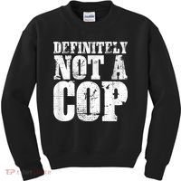 Definitely Not A Cop Funny Undercover Police Officer Apparel Kids Sweatshirt thumb 0