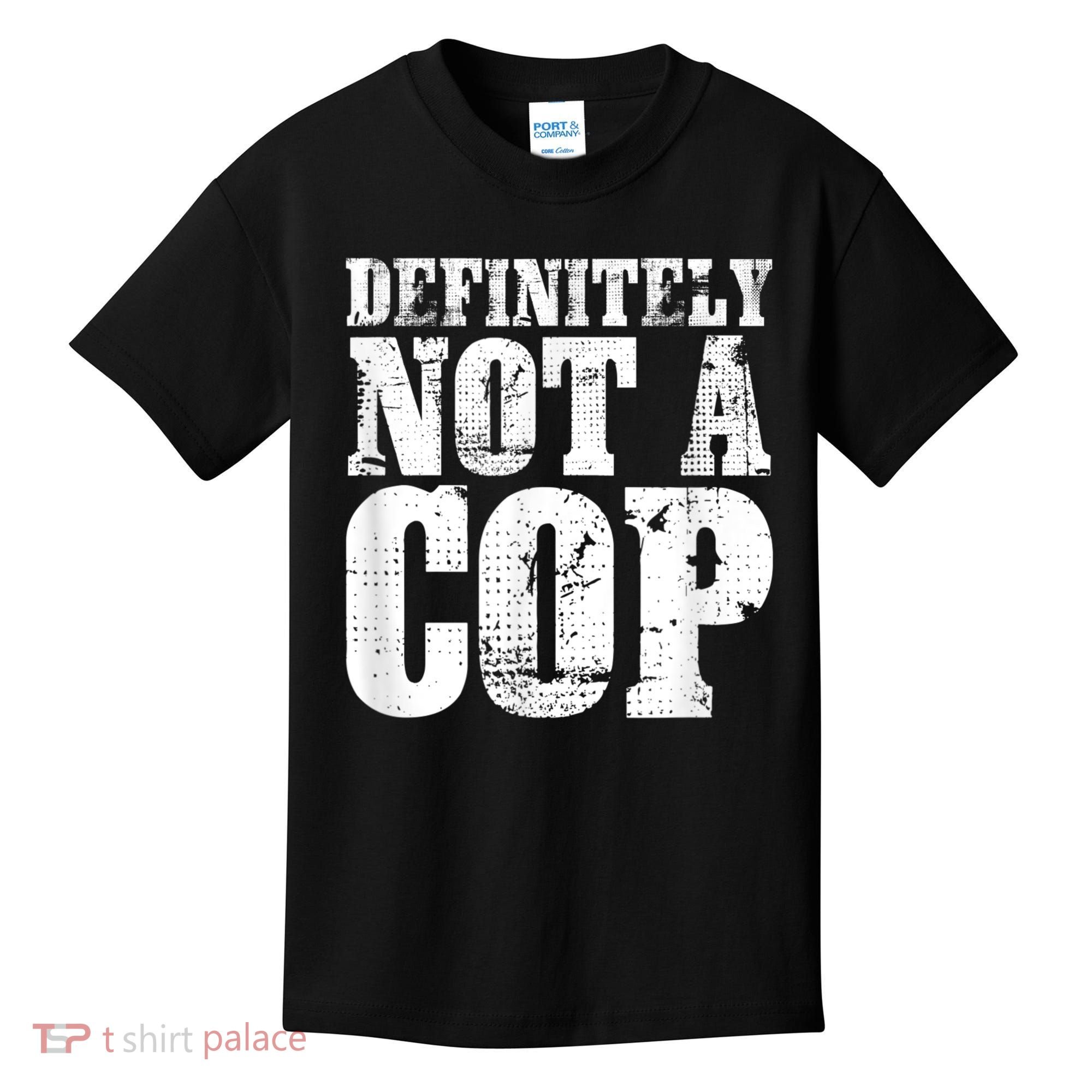 Definitely Not A Cop Funny Undercover Police Officer Apparel Kids T-Shirt