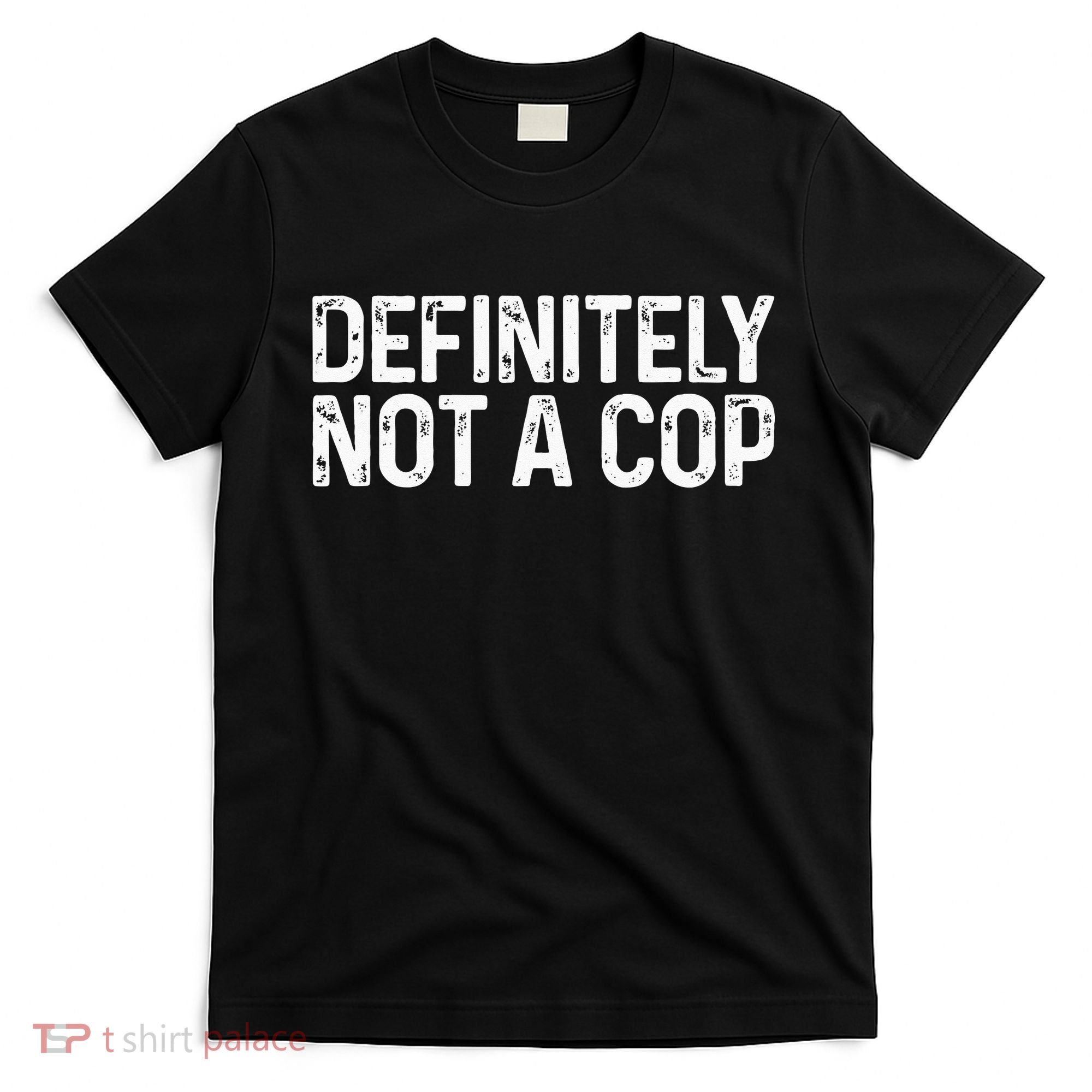 Definitely Not A Cop Undercover Definitely Not A Cop T-Shirt