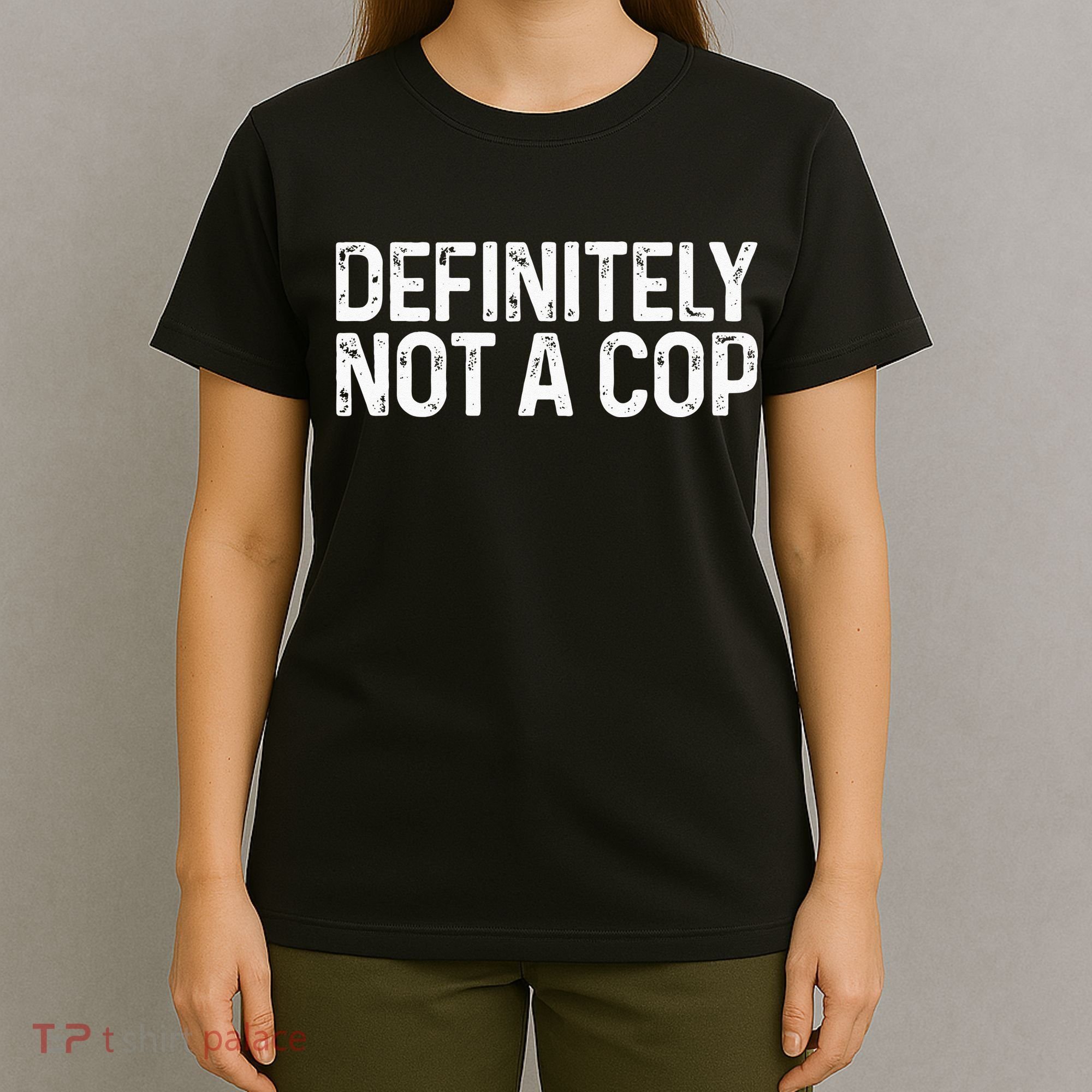 Definitely Not A Cop Undercover Definitely Not A Cop T-Shirt