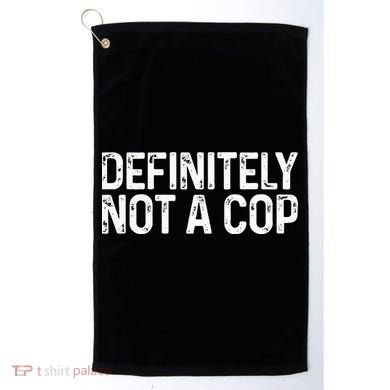 Definitely Not A Cop Undercover Definitely Not A Cop Golf Towel