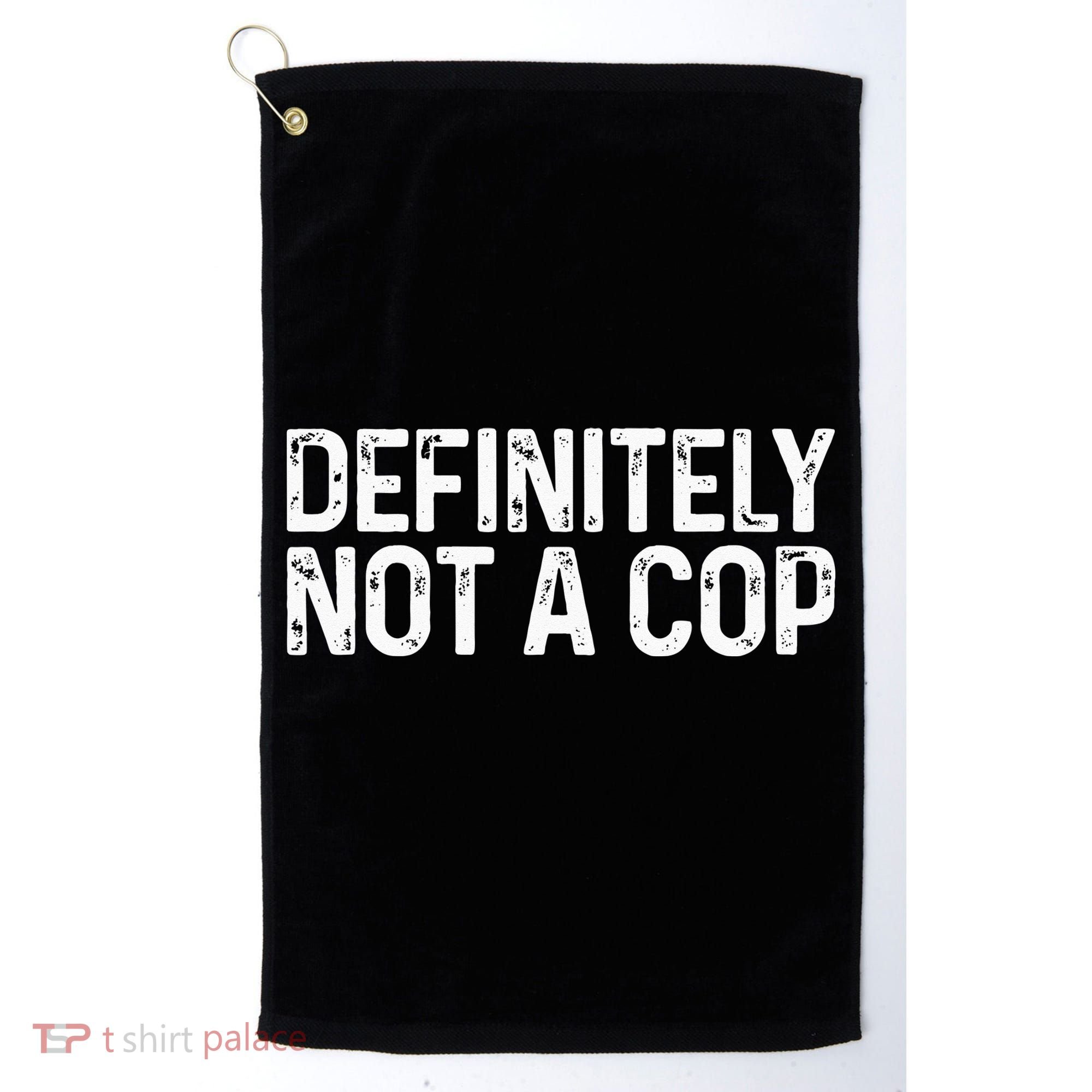 Definitely Not A Cop Undercover Definitely Not A Cop Golf Towel