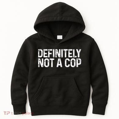 Definitely Not A Cop Undercover Definitely Not A Cop Kids Hoodie