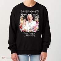 Do Not Be Afraid Of Dream Of Great Thing Rest In Peace Pope Francis RIP Women's Sweatshirt thumb 0