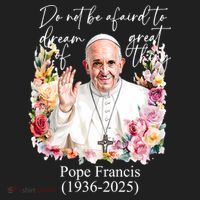 Do Not Be Afraid Of Dream Of Great Thing Rest In Peace Pope Francis RIP Women's Sweatshirt thumb 2