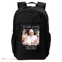 Do Not Be Afraid Of Dream Of Great Thing Rest In Peace Pope Francis RIP Backpack thumb 0