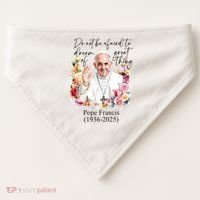 Do Not Be Afraid Of Dream Of Great Thing Rest In Peace Pope Francis RIP USA-Made Doggie Bandana thumb 0