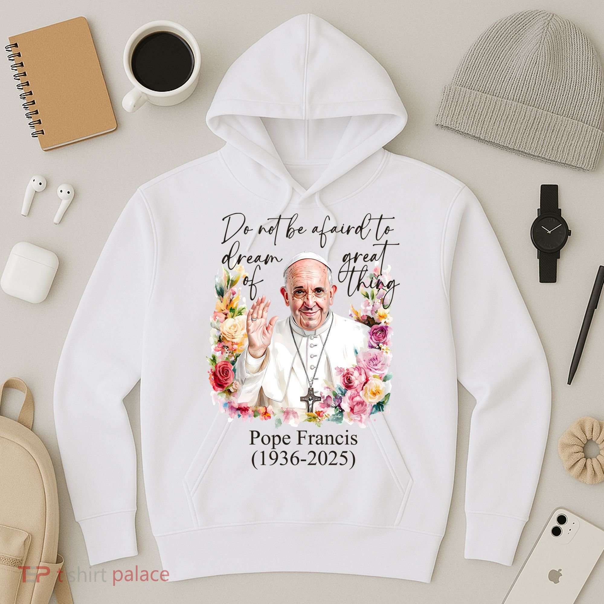 Do Not Be Afraid Of Dream Of Great Thing Rest In Peace Pope Francis RIP Hoodie