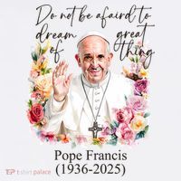 Do Not Be Afraid Of Dream Of Great Thing Rest In Peace Pope Francis RIP Hoodie thumb 7
