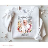 Do Not Be Afraid Of Dream Of Great Thing Rest In Peace Pope Francis RIP Sweatshirt thumb 2
